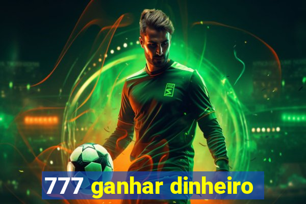 777 ganhar dinheiro